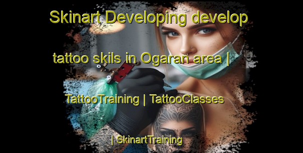 Skinart Developing develop tattoo skils in Ogaran area | TattooTraining | TattooClasses | SkinartTraining-Japan